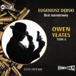 Tytuł: Owen Yeates tom 6 Brat marnotrawny
Autor: Eugeniusz Dębski
Wydawnictwo: Storybox
Formaty: MP3