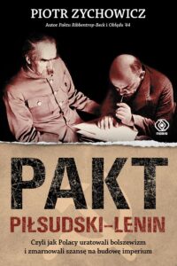 Pakt Piłsudski-Lenin. Czyli jak Polacy uratowali bolszewizm i zmarnowali szansę na budowę imperium — okładka e-booka