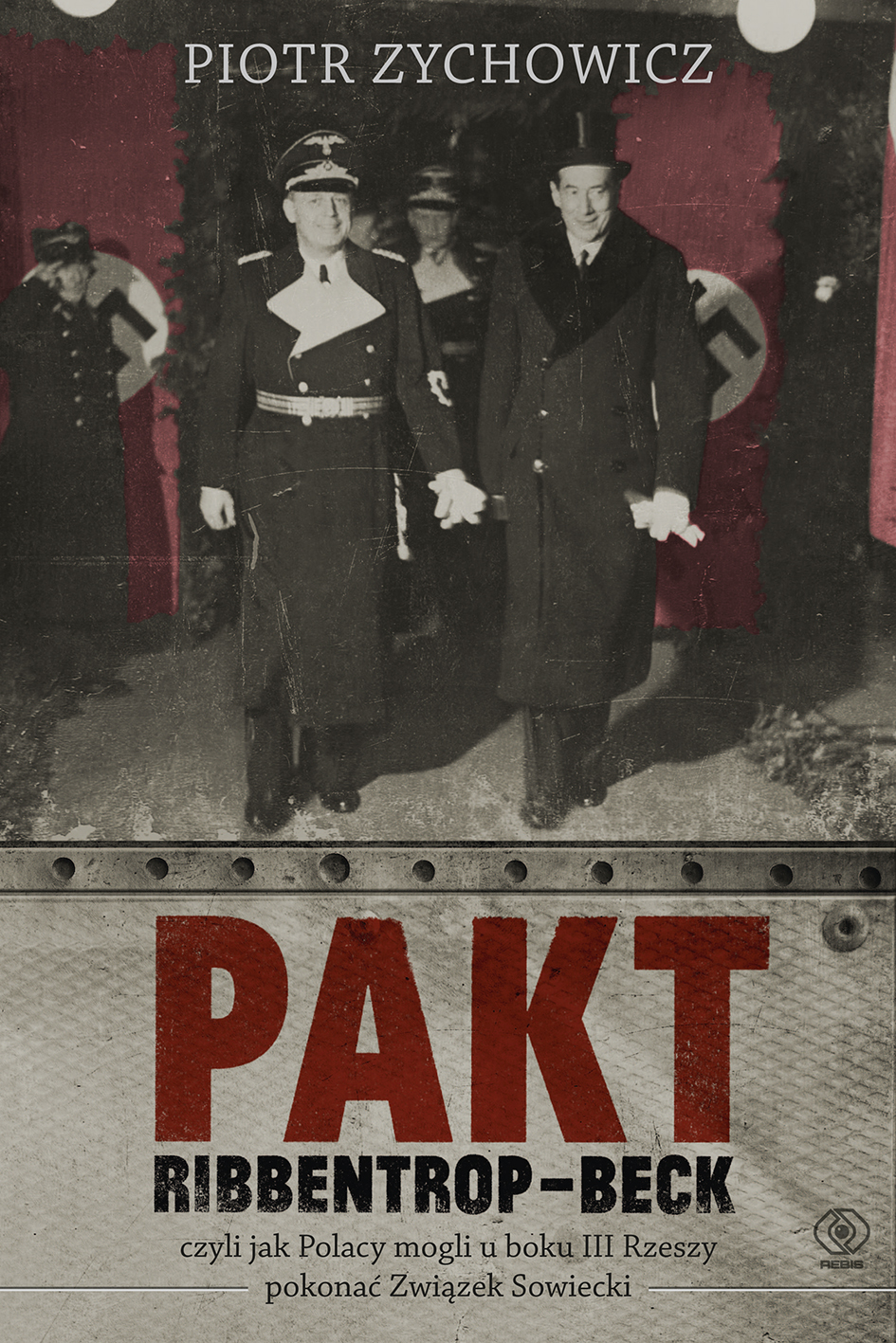 Tytuł: Pakt Ribbentrop-Beck. czyli jak Polacy mogli u boku III Rzeszy pokonać Związek Sowiecki
Autor: Piotr Zychowicz
Wydawnictwo: REBIS
Formaty: EPUB, MOBI