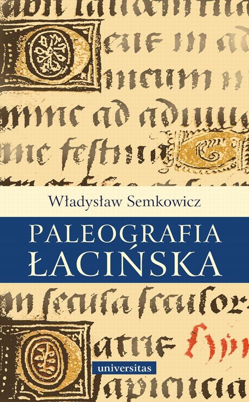 Tytuł: Paleografia łacińska
Autor: Władysław Semkowicz
Wydawnictwo: Universitas
Formaty: PDF