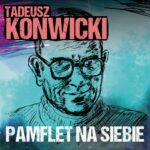 Tytuł: Pamflet na siebie
Autor: Tadeusz Konwicki
Wydawnictwo: Estymator
Formaty: MP3