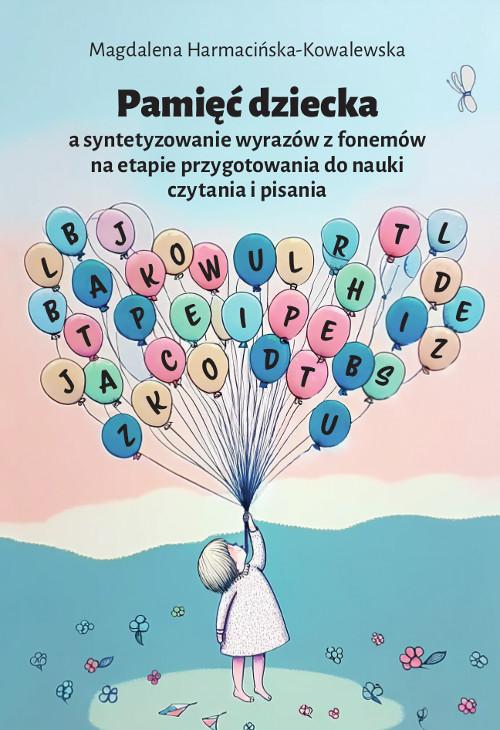 Tytuł: Pamięć dziecka a syntetyzowanie wyrazów z fonemów na etapie przygotowania do nauki czytania i pisania
Autor: Magdalena Harmacińska-Kowalewska
Wydawnictwo: Wydawnictwo Uniwersytetu Kazimierza Wielkiego w Bydgoszczy
Formaty: PDF
