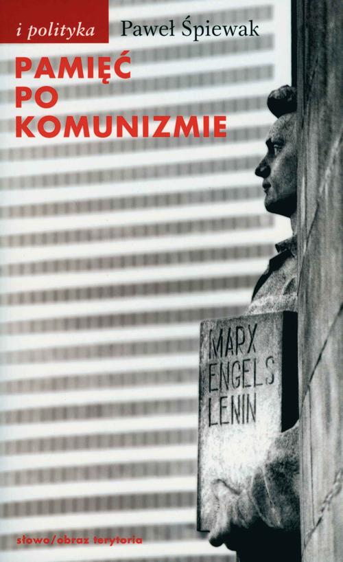 Tytuł: Pamięć po komunizmie
Autor: Paweł Śpiewak
Wydawnictwo: Słowo/Obraz Terytoria
Formaty: MOBI, EPUB