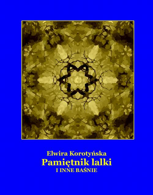 Tytuł: Pamiętnik lalki i inne baśnie
Autor: Elwira Korotyńska
Wydawnictwo: Armoryka
Formaty: MOBI, EPUB
