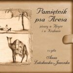 Tytuł: Pamiętnik psa Aresa Pisany w Afryce i w Krakowie
Autor: Anna Lutosławska-Jaworska
Wydawnictwo: WAM
Formaty: MP3