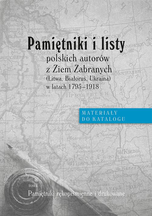 Tytuł: Pamiętniki i listy polskich autorów z Ziem Zabranych (Litwa, Białoruś, Ukraina) w latach 1795-1918. Materiały do katalogu, t. I: Pamiętniki rękopiśmienne i drukowane
Autor: 
Wydawnictwo: Uniwersytet Jana Kochanowskiego
Formaty: PDF