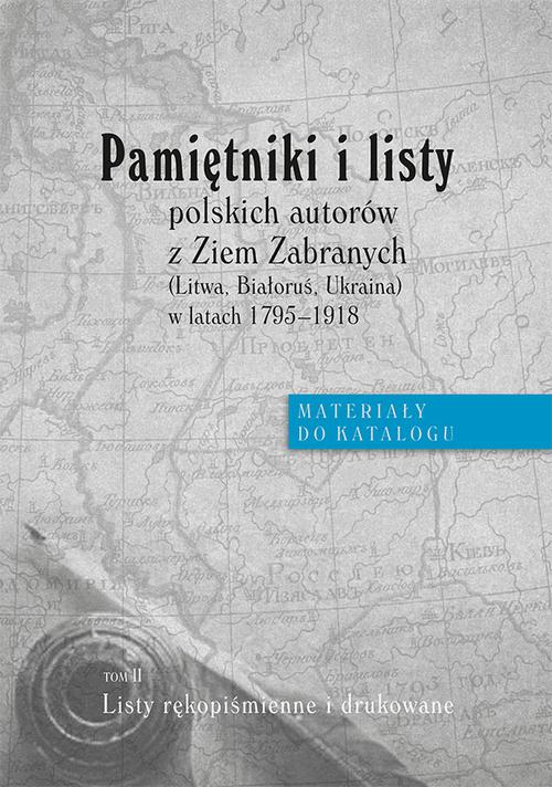 Tytuł: Pamiętniki i listy polskich autorów z Ziem Zabranych (Litwa, Białoruś, Ukraina) w latach 1795-1918. Materiały do katalogu, t. II: Listy rękopiśmienne i drukowane
Autor: 
Wydawnictwo: Uniwersytet Jana Kochanowskiego
Formaty: PDF