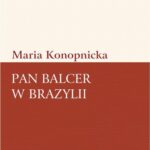 Tytuł: Pan Balcer w Brazylii
Autor: Maria Konopnicka
Wydawnictwo: Universitas
Formaty: PDF