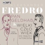 Tytuł: Pan Geldhab. Wielki człowiek do małych interesów
Autor: Aleksander Fredro
Wydawnictwo: Storybox
Formaty: MP3
