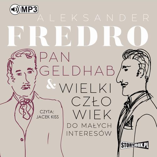 Tytuł: Pan Geldhab. Wielki człowiek do małych interesów
Autor: Aleksander Fredro
Wydawnictwo: Storybox
Formaty: MP3