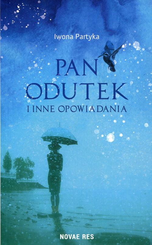 Tytuł: Pan Odutek i inne opowiadania
Autor: Iwona Partyka
Wydawnictwo: Novae Res
Formaty: EPUB, MOBI