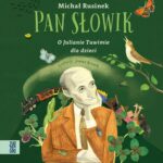 Tytuł: Pan Słowik. O Julianie Tuwimie dla dzieci.
Autor: Michał Rusinek
Wydawnictwo: Zygzaki
Formaty: MP3