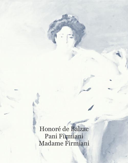 Tytuł: Pani Firmiani. Madame Firmiani
Autor: Honoré de Balzac
Wydawnictwo: Armoryka
Formaty: MOBI, EPUB