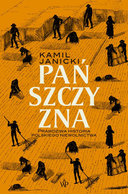 Tytuł: Pańszczyzna. Prawdziwa historia polskiego niewolnictwa
Autor: Kamil Janicki
Wydawnictwo: Poznańskie
Formaty: MOBI, EPUB