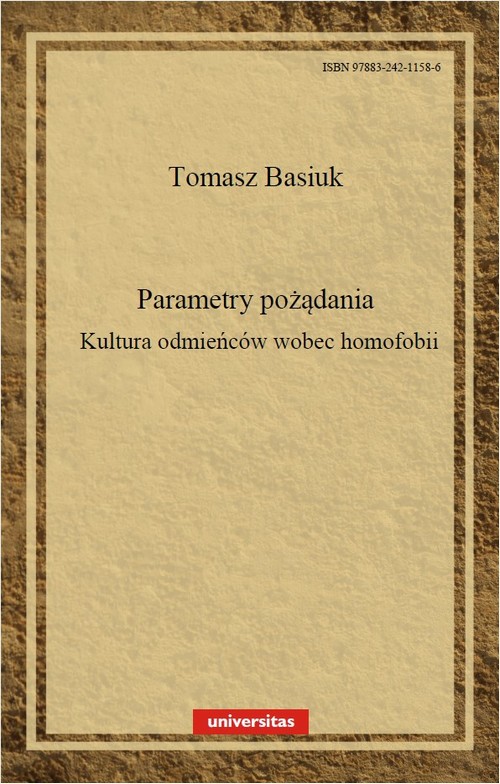 Tytuł: Parametry pożądania Kultura odmieńców wobec homofobii
Autor: Tomasz Basiuk, Dominika Ferenc, Tomasz Sikora
Wydawnictwo: Universitas
Formaty: PDF
