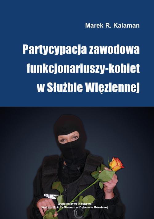 Tytuł: Partycypacja zawodowa funkcjonariuszy-kobiet w Służbie Więziennej
Autor: Marek R. Kalaman
Wydawnictwo: Akademia WSB
Formaty: PDF