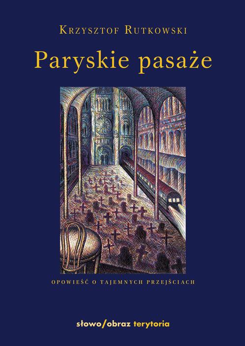 Tytuł: Paryskie pasaże Opowieść o tajemnych przejściach
Autor: Krzysztof Rutkowski
Wydawnictwo: Słowo/Obraz Terytoria
Formaty: EPUB, MOBI
