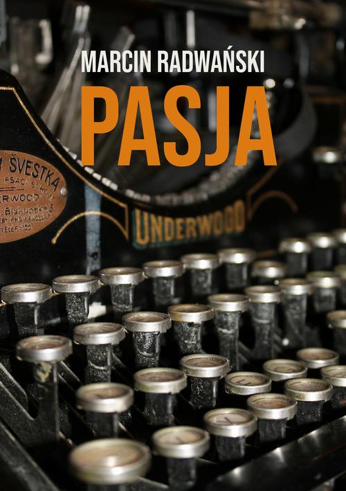 Tytuł: Pasja
Autor: Marcin Radwański
Wydawnictwo: Wydawnictwo e-bookowo
Formaty: MOBI, PDF, EPUB