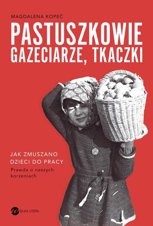 Tytuł: Pastuszkowie, gazeciarze, tkaczki
Autor: Magdalena Kopeć
Wydawnictwo: Wielka Litera
Formaty: MOBI, EPUB