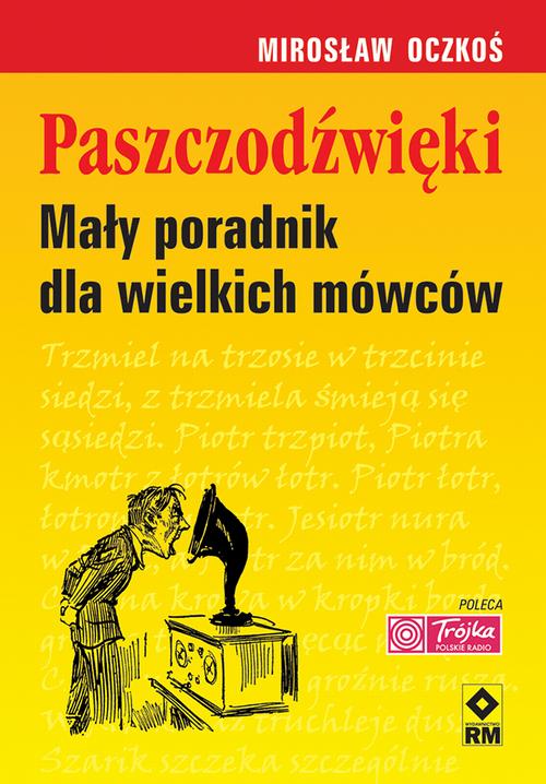Tytuł: Paszczodźwięki. Mały poradnik dla wielkich mówców
Autor: Mirosław Oczkoś
Wydawnictwo: RM
Formaty: EPUB, MOBI