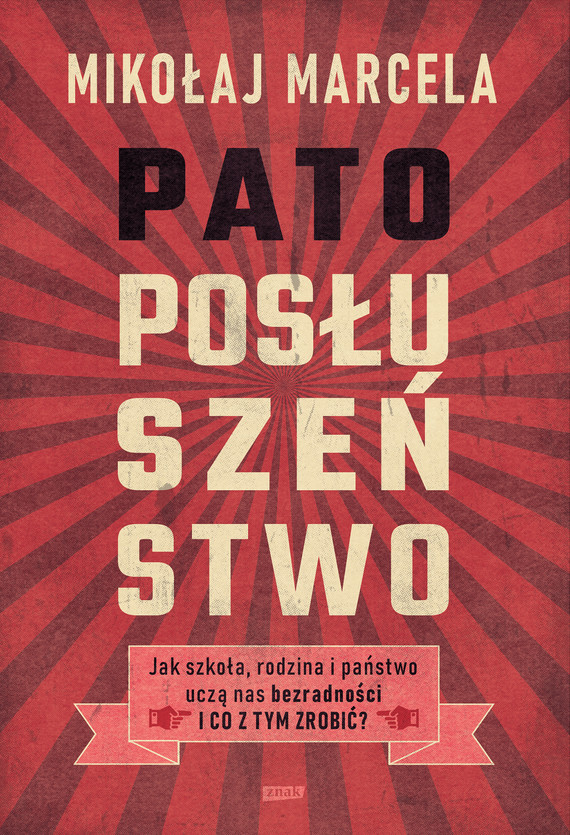 Tytuł: Patoposłuszeństwo. Jak szkoła, rodzina i państwo uczą nas bezradności i co z tym zrobić?
Autor: Mikołaj Marcela
Wydawnictwo: Znak
Formaty: EPUB, MOBI