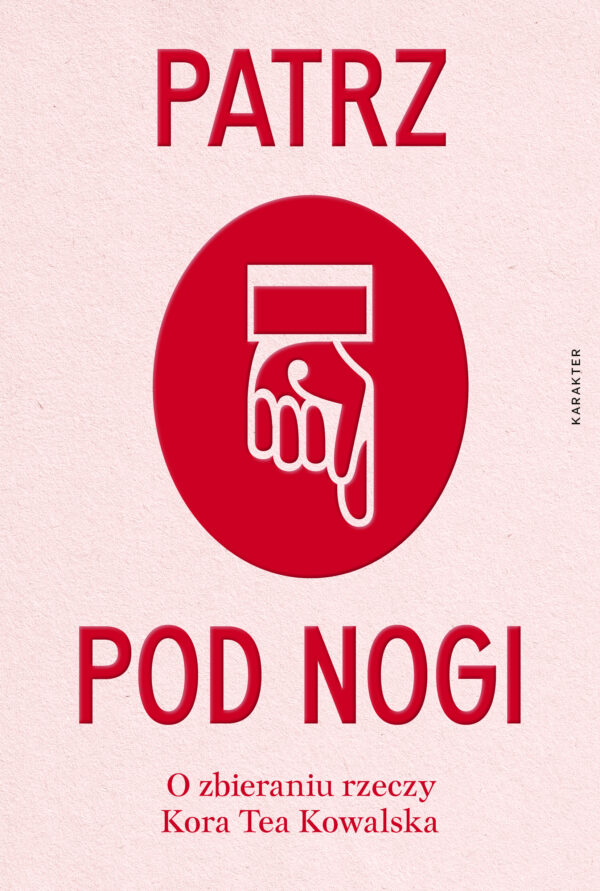 Patrz pod nogi. O zbieraniu rzeczy — okładka