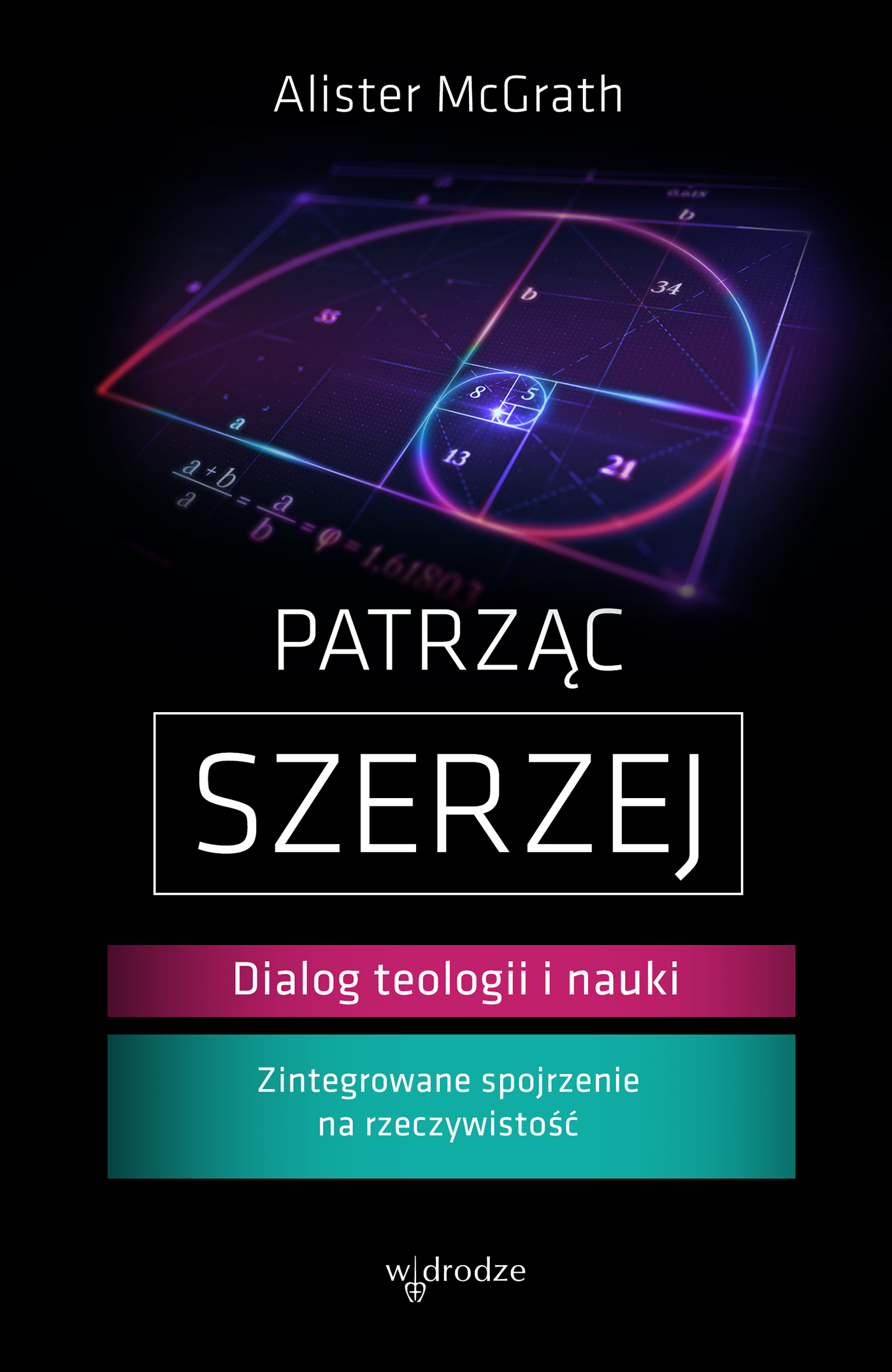 Tytuł: Patrząc szerzej. Dialog teologii i nauki
Autor: Alister E McGrath
Wydawnictwo: W drodze
Formaty: EPUB, MOBI
