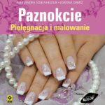 Paznokcie. Pielęgnacja i malowanie — okładka e-booka