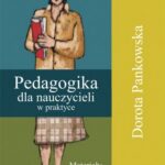 Tytuł: Pedagogika dla nauczycieli w praktyce
Autor: Dorota Pankowska
Wydawnictwo: Impuls
Formaty: PDF