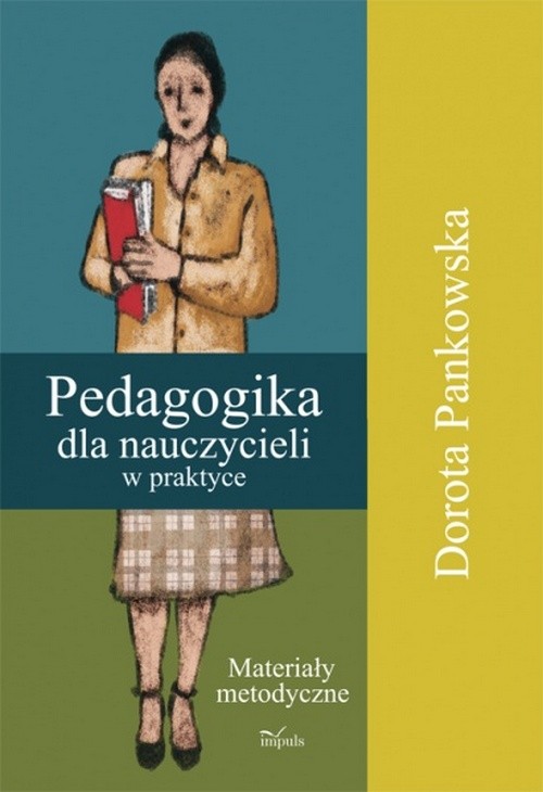 Tytuł: Pedagogika dla nauczycieli w praktyce
Autor: Dorota Pankowska
Wydawnictwo: Impuls
Formaty: PDF