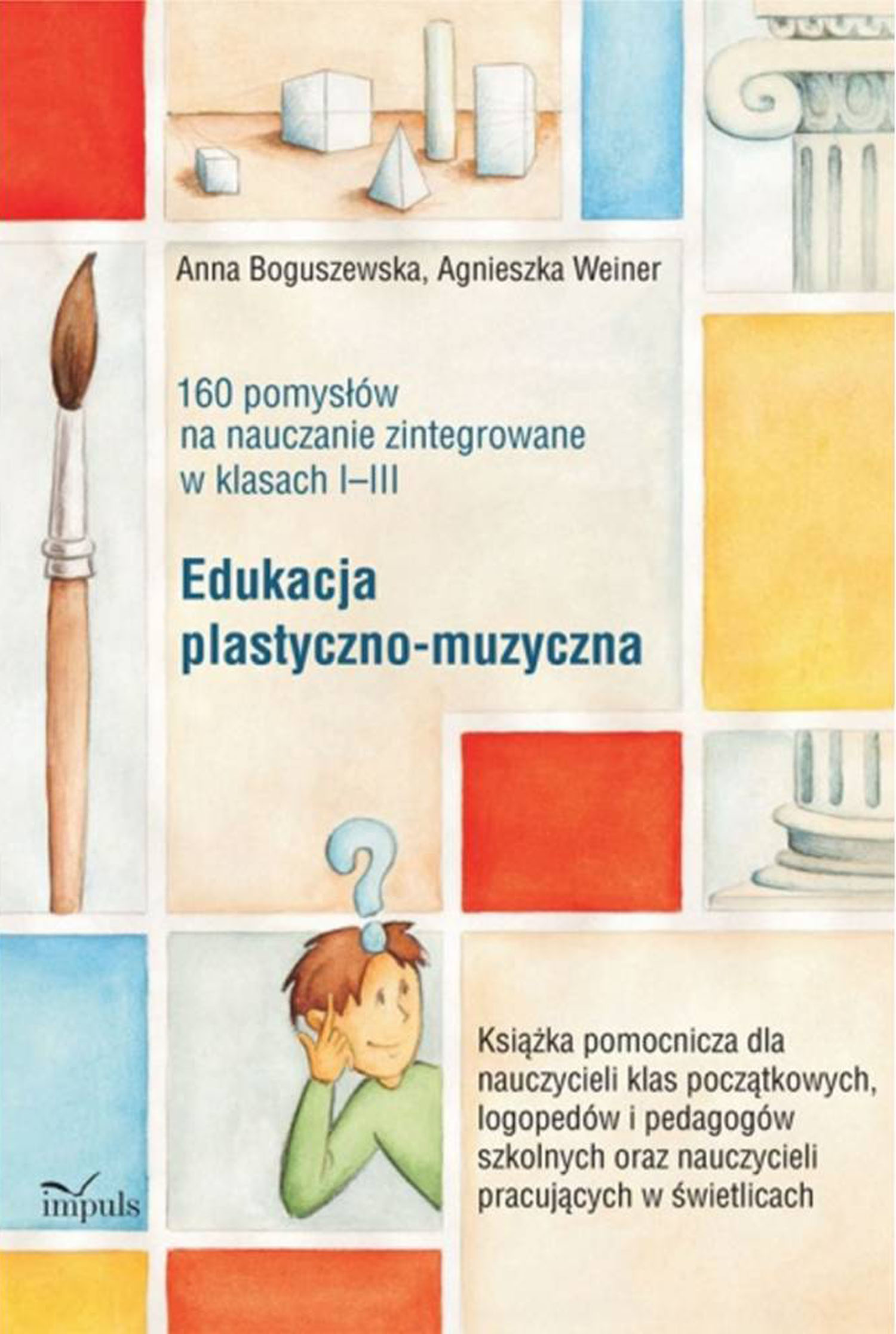 pedagogika. Edukacja plastyczno-muzyczna - 160 pomysłów na nauczanie zintegrowane w klasach I-III — okładka e-booka