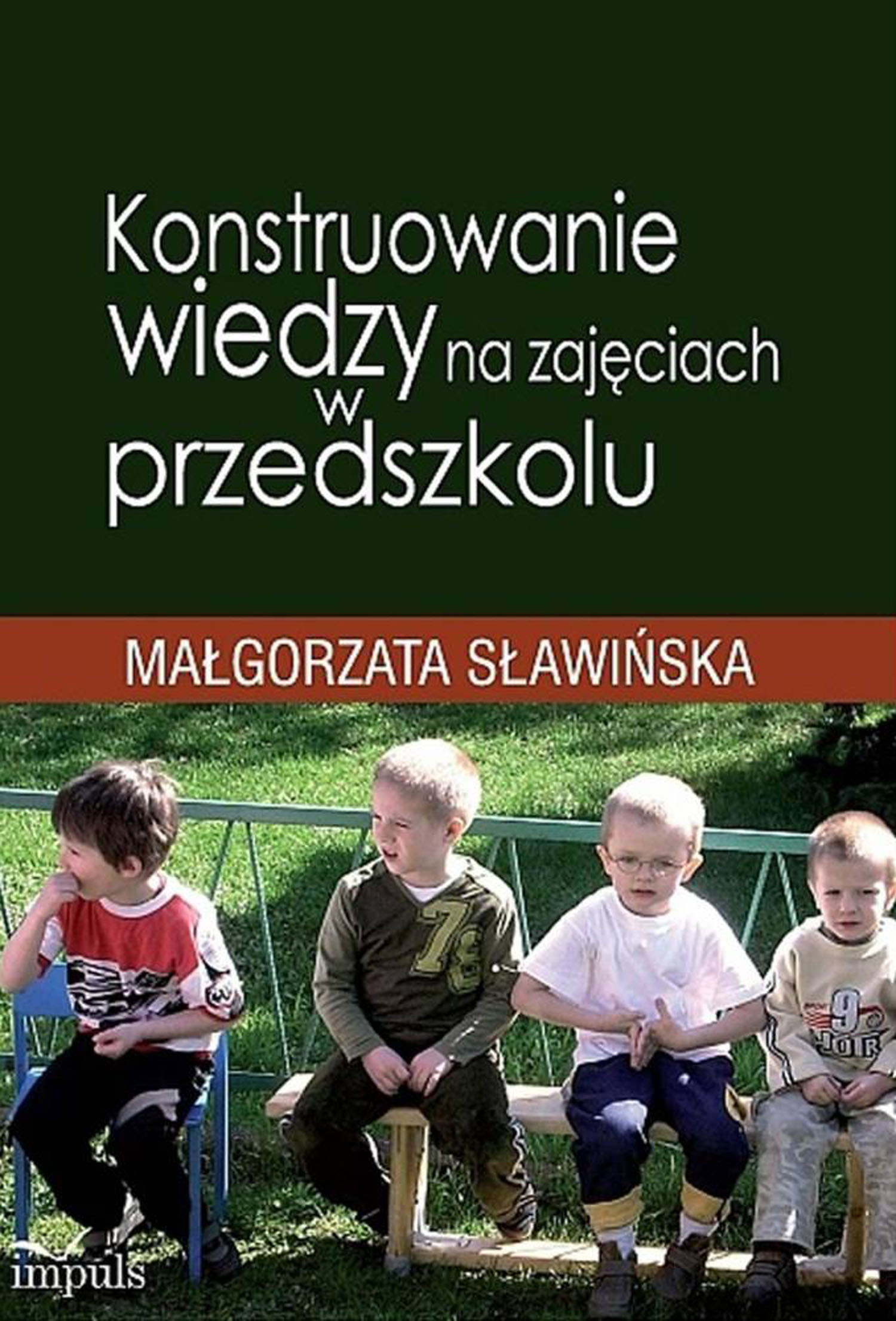 Tytuł: pedagogika. Konstruowanie wiedzy na zajęciach w przedszkolu
Autor: Małgorzata Sławińska
Wydawnictwo: Impuls
Formaty: PDF