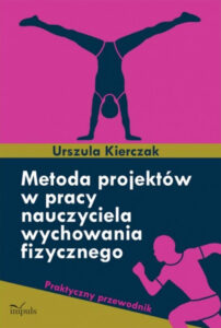pedagogika. Metoda projektów w pracy nauczyciela wychowania fizycznego. Praktyczny przewodnik — okładka e-booka