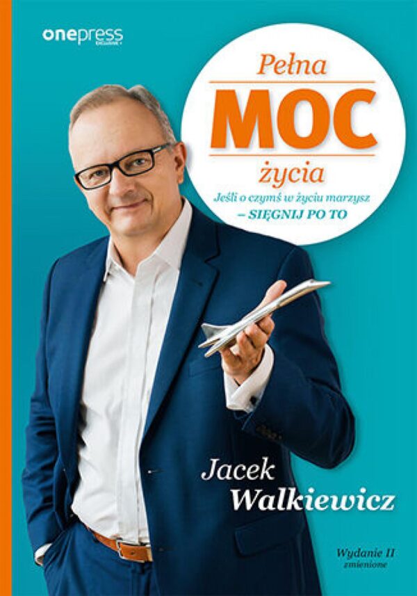 Pełna MOC życia. Jeśli o czymś w życiu marzysz - sięgnij po to. Wydanie II zmienione — okładka e-booka