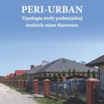 Tytuł: Peri-urban. Typologia strefy podmiejskiej średnich miast Mazowsza
Autor: Małgorzata Denis
Wydawnictwo: Oficyna Wydawnicza Politechniki Warszawskiej
Formaty: PDF