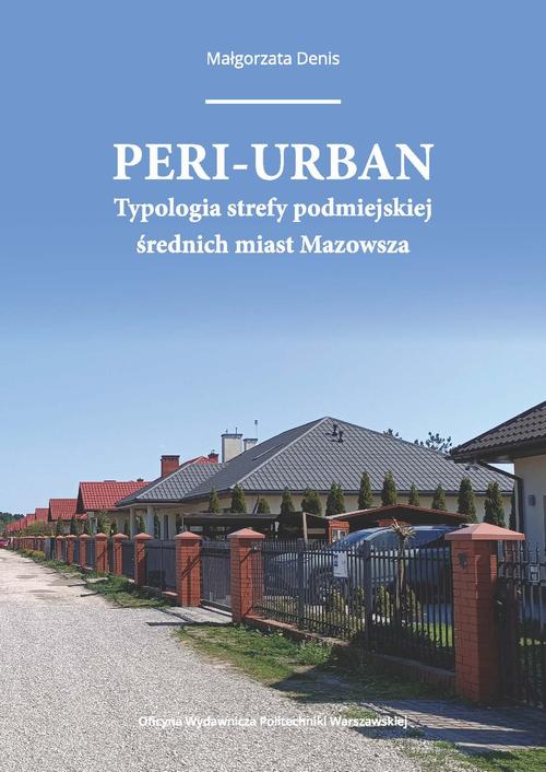 Tytuł: Peri-urban. Typologia strefy podmiejskiej średnich miast Mazowsza
Autor: Małgorzata Denis
Wydawnictwo: Oficyna Wydawnicza Politechniki Warszawskiej
Formaty: PDF