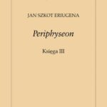 Tytuł: Periphyseon, Księga 3
Autor: Jan Szkot Eriugena
Wydawnictwo: Marek Derewiecki
Formaty: PDF