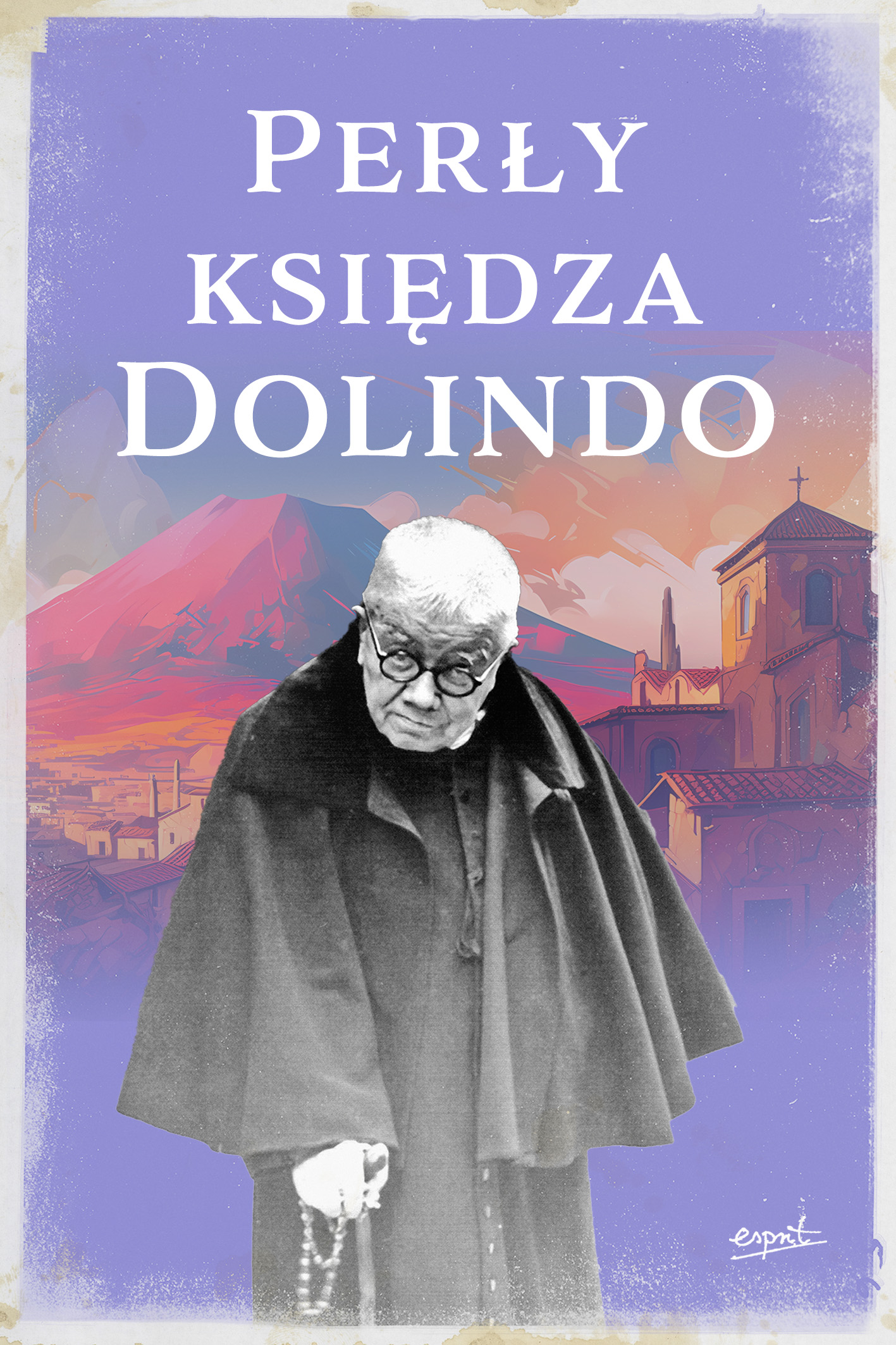 Tytuł: Perły księdza Dolindo
Autor: Daniele Pauletto
Wydawnictwo: Wydawnictwo Esprit
Formaty: EPUB, MOBI