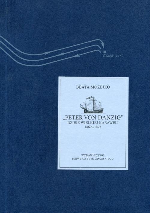 Tytuł: "Peter von Danzig". Dzieje wielkiej karaweli 1462-1475
Autor: Beata Możejko
Wydawnictwo: Wydawnictwo Uniwersytetu Gdańskiego
Formaty: PDF