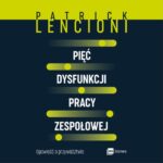Tytuł: Pięć dysfunkcji pracy zespołowej
Autor: Patrick Lencioni
Wydawnictwo: MT Biznes
Formaty: MP3