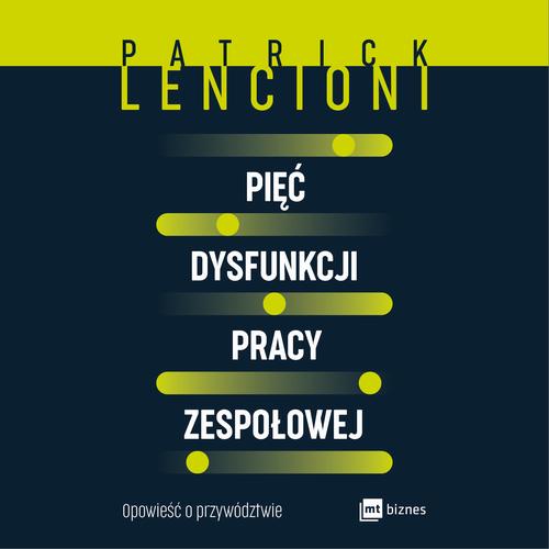 Tytuł: Pięć dysfunkcji pracy zespołowej
Autor: Patrick Lencioni
Wydawnictwo: MT Biznes
Formaty: MP3