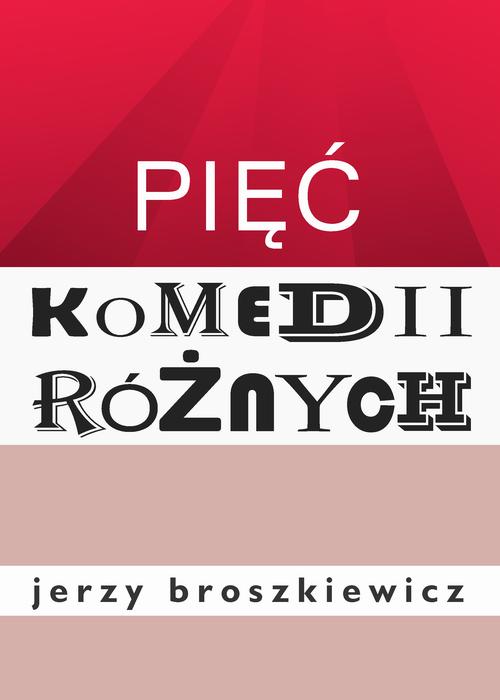 Tytuł: Pięć komedii różnych
Autor: Jerzy Broszkiewicz
Wydawnictwo: Estymator
Formaty: EPUB, PDF, MOBI