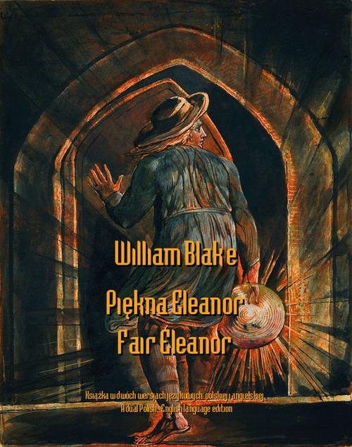 Tytuł: Piękna Eleanor. Fair Elenor
Autor: William Blake
Wydawnictwo: Armoryka
Formaty: EPUB, MOBI