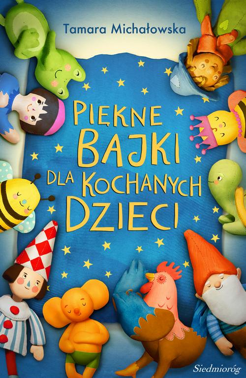 Tytuł: Piękne bajki dla kochanych dzieci
Autor: Tamara Michałowska
Wydawnictwo: Siedmioróg
Formaty: EPUB