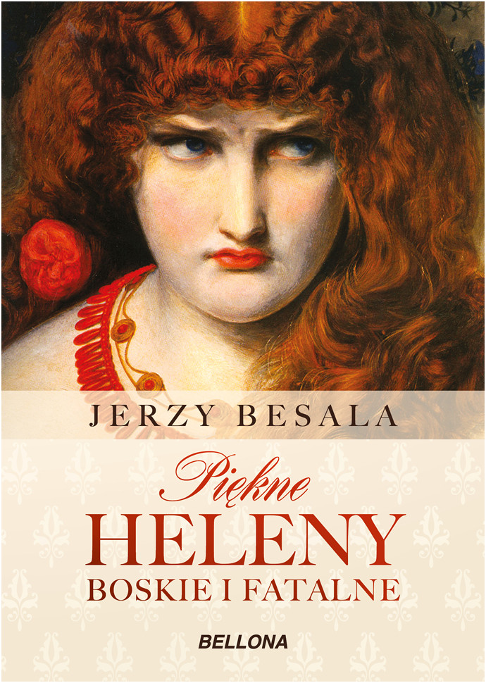 Tytuł: Piękne Heleny. Boskie i fatalne
Autor: Jerzy Besala
Wydawnictwo: Bellona
Formaty: EPUB, MOBI