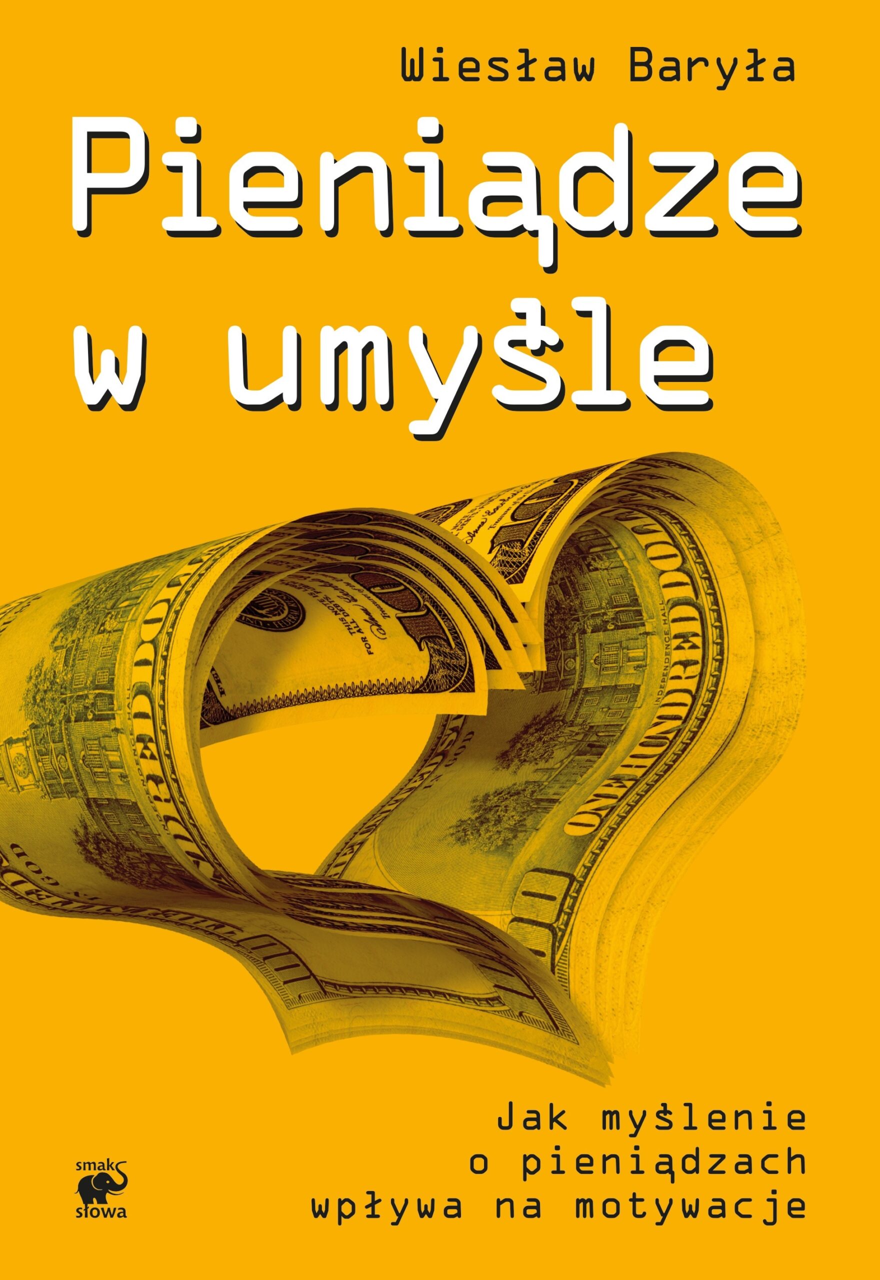 Tytuł: Pieniądze w umyśle. Jak myślenie wpływa na motywacje
Autor: Wiesław Baryła
Wydawnictwo: Smak Słowa
Formaty: EPUB, MOBI