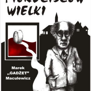 Tytuł: Pierdziszew Wielki
Autor: Marek Maculewicz Gadżet
Wydawnictwo: Marek Maculewicz
Formaty: EPUB, MOBI