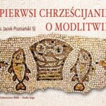 Tytuł: Pierwsi chrześcijanie o modlitwie
Autor: Jacek Poznanski
Wydawnictwo: WAM
Formaty: MP3