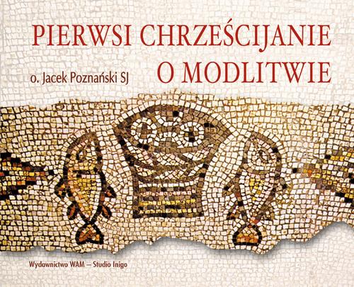 Tytuł: Pierwsi chrześcijanie o modlitwie
Autor: Jacek Poznanski
Wydawnictwo: WAM
Formaty: MP3