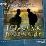 Tytuł: Pierwsza noc pod gołym niebem
Autor: Agata Mańczyk
Wydawnictwo: Storybox
Formaty: MP3
